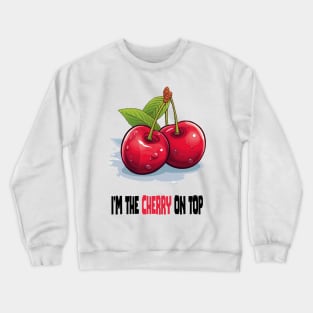 I'm the cherry on top Crewneck Sweatshirt